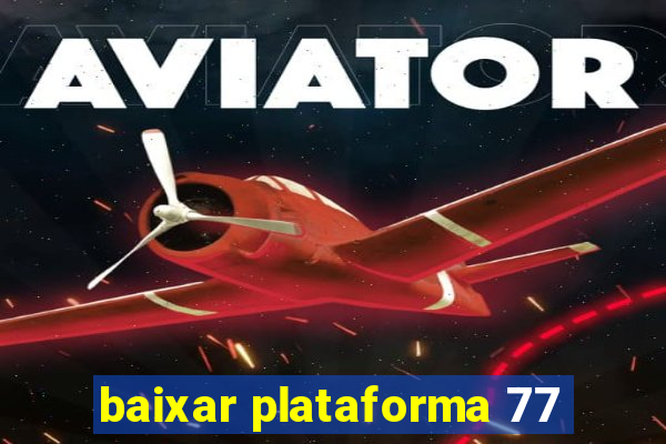 baixar plataforma 77